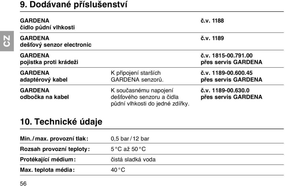 přes servis GARDENA GARDENA K současnému napojení č.v. 1189-00.630.