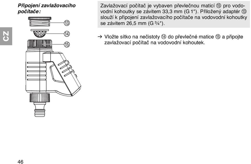 Přiložený adaptér C slouží k připojení zavlažovacího počítače na vodovodní kohoutky se