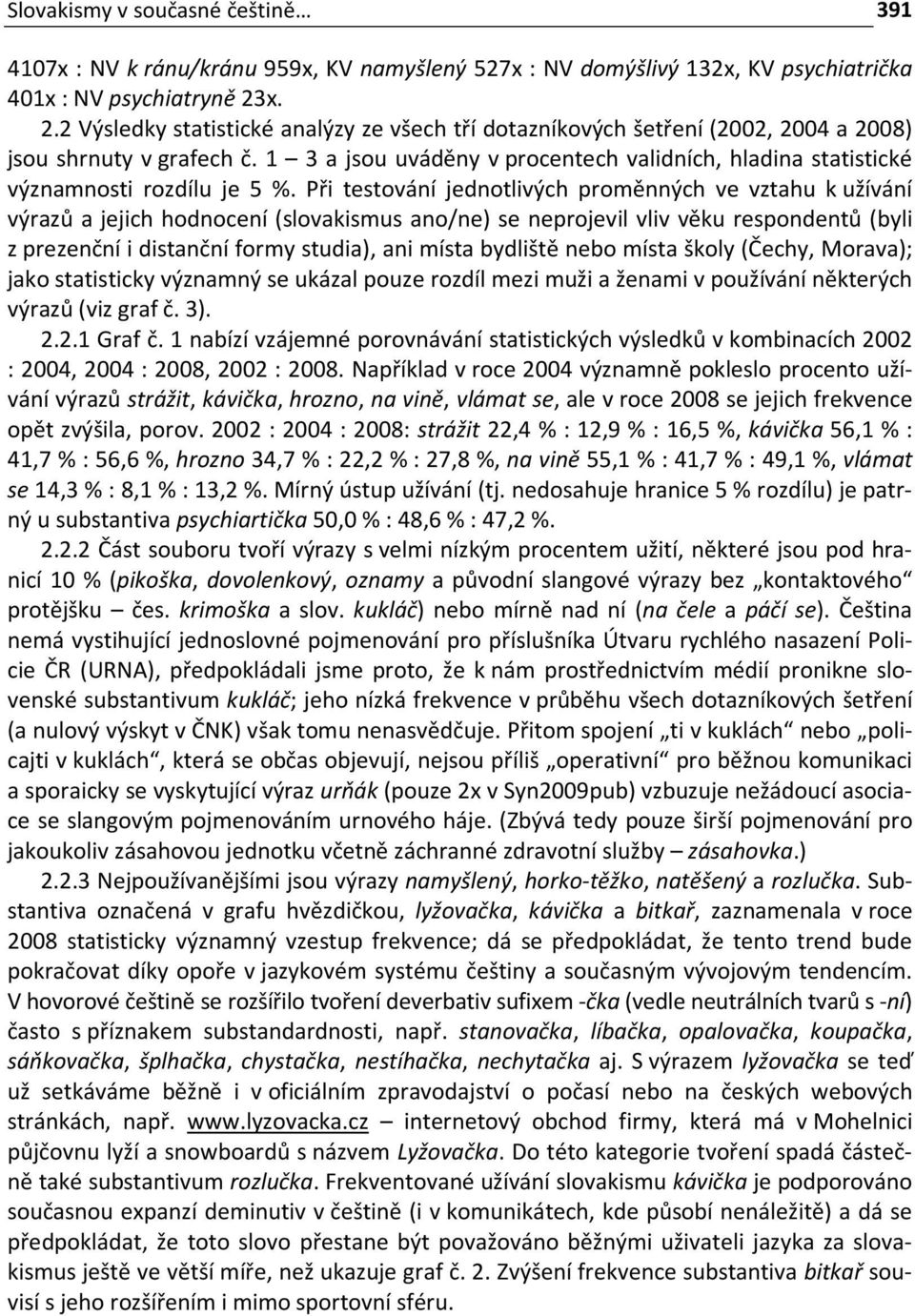 1 3 a jsou uváděny v procentech validních, hladina statistické významnosti rozdílu je 5 %.