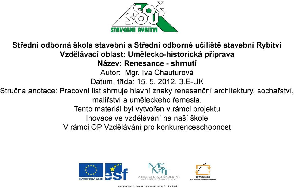 E-UK Stručná anotace: Pracovní list shrnuje hlavní znaky renesanční architektury, sochařství, malířství a