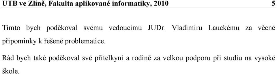 Vladimíru Lauckému za věcné připomínky k řešené problematice.