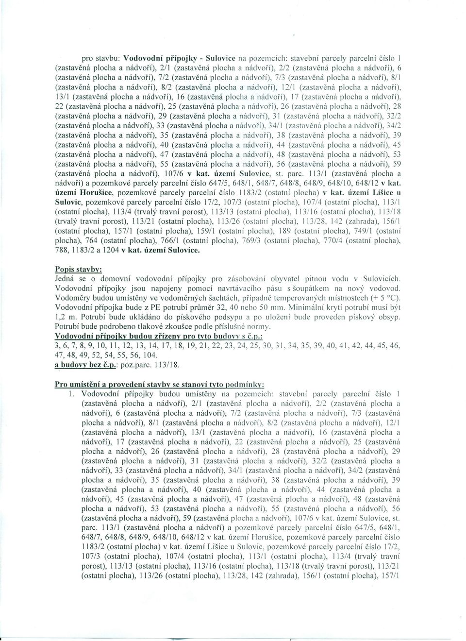 nádvoří), 13/1 (zastavěná plocha a nádvoří), 16 (zastavěná plocha a nádvoří), 17 (zastavěná plocha a nádvoří), 22 (zastavěná plocha a nádvoří), 25 (zastavěná plocha či nádvoří), 26 (zastavěná plocha