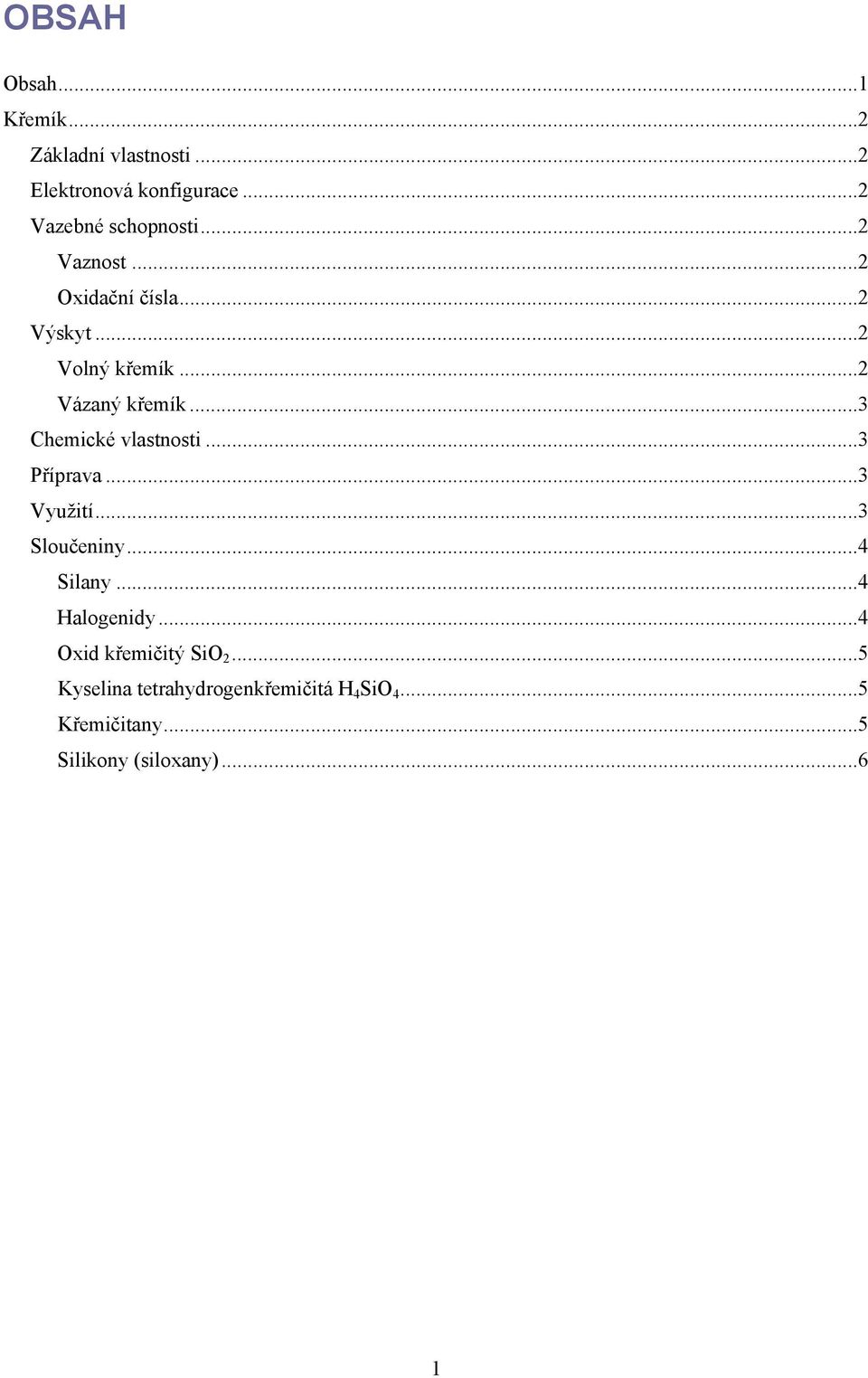 .. 2 Vázaný křemík... 3... 3 Příprava... 3 Využití... 3 Sloučeniny... 4 Silany... 4 Halogenidy.