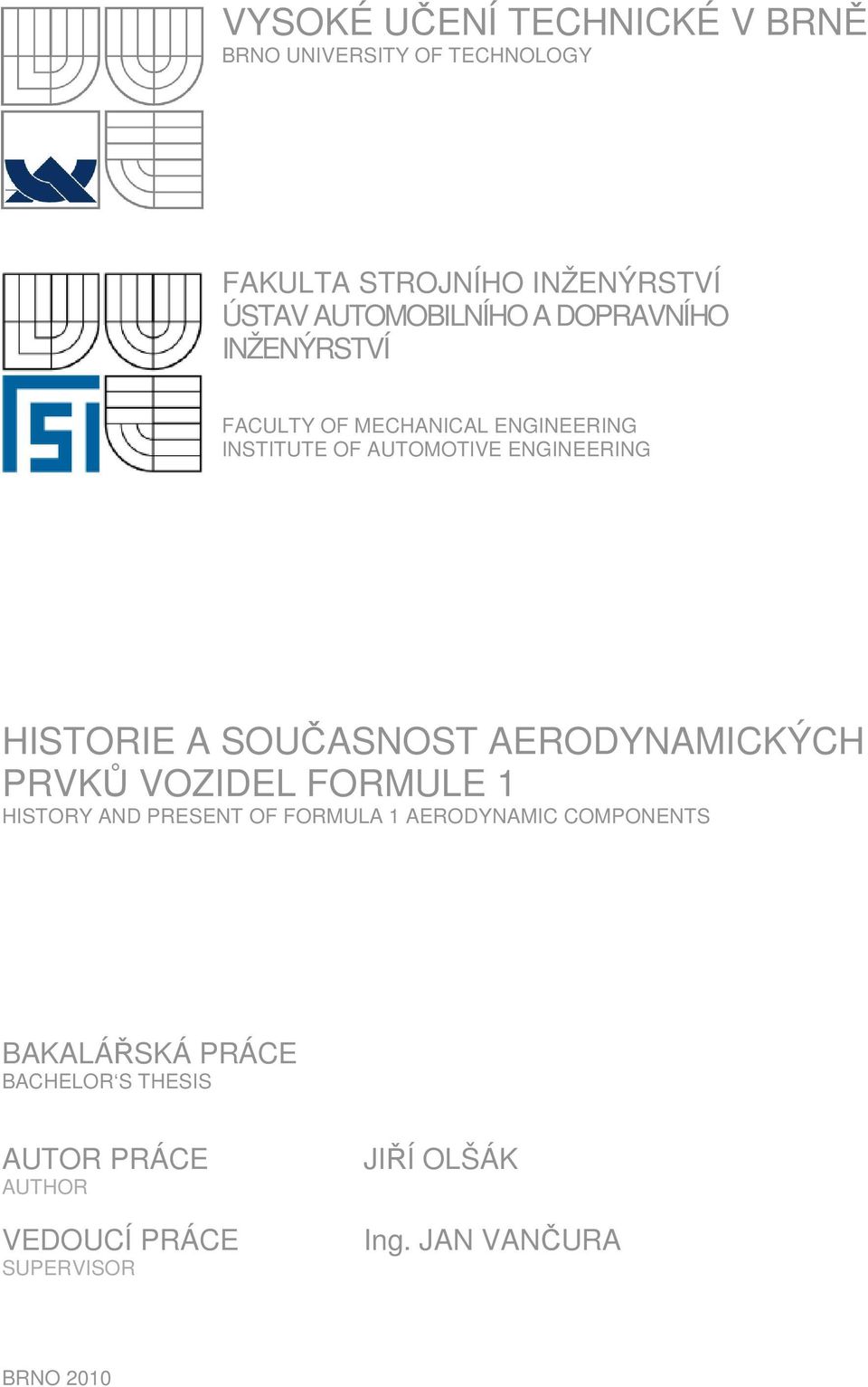 ENGINEERING HISTORIE A SOUČASNOST AERODYNAMICKÝCH PRVKŮ VOZIDEL FORMULE 1 HISTORY AND PRESENT OF FORMULA