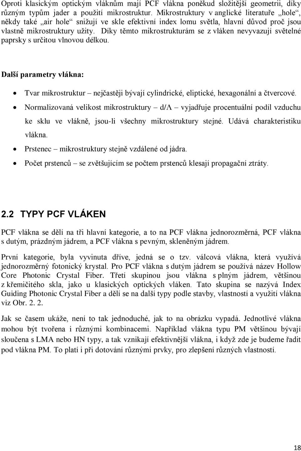 Díky tìmto mikrostrukturám se z vláken nevyvazují svìtelné paprsky s urèitou vlnovou délkou.