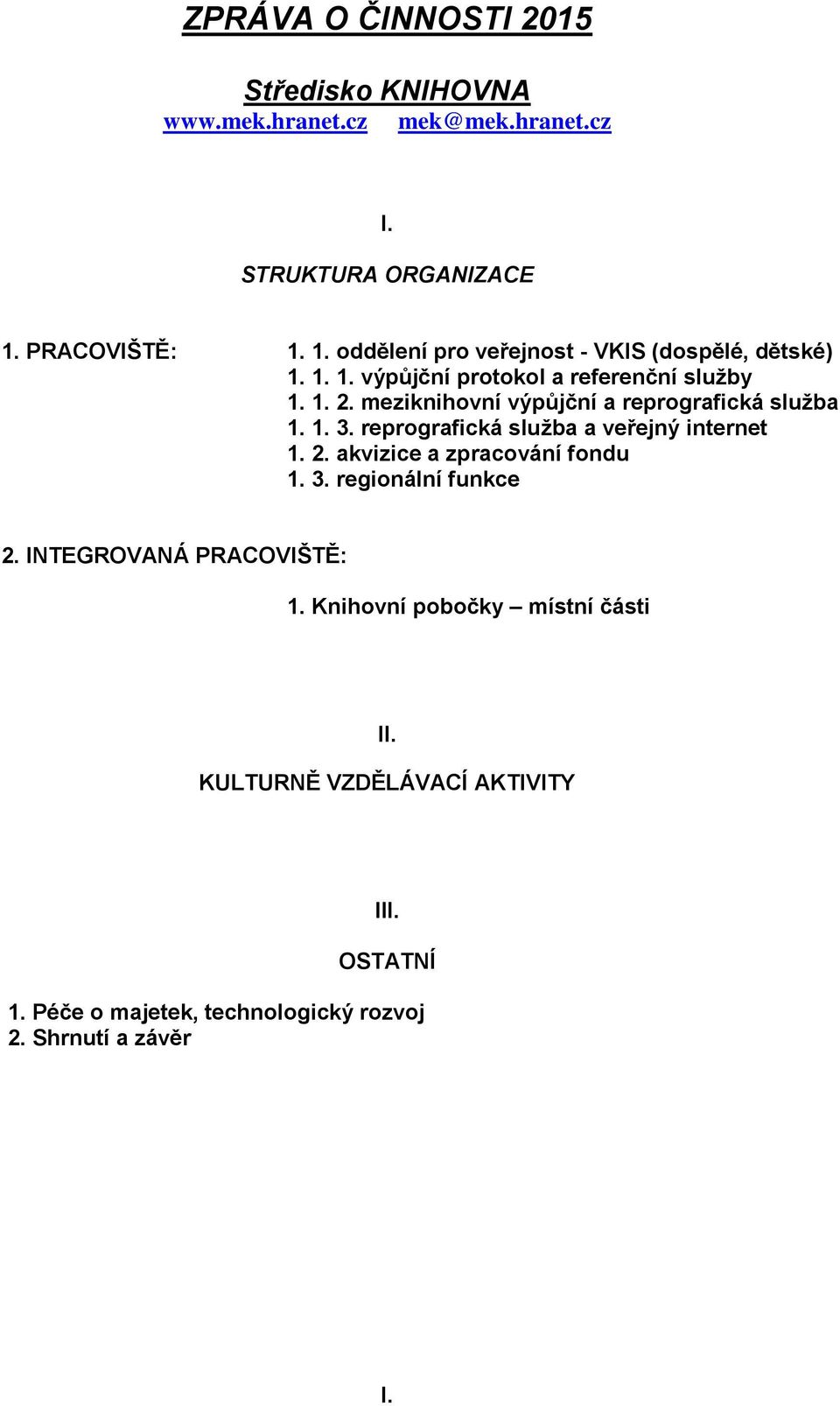 meziknihovní výpůjční a reprografická služba 1. 1. 3. reprografická služba a veřejný internet 1. 2. akvizice a zpracování fondu 1. 3. regionální funkce 2.