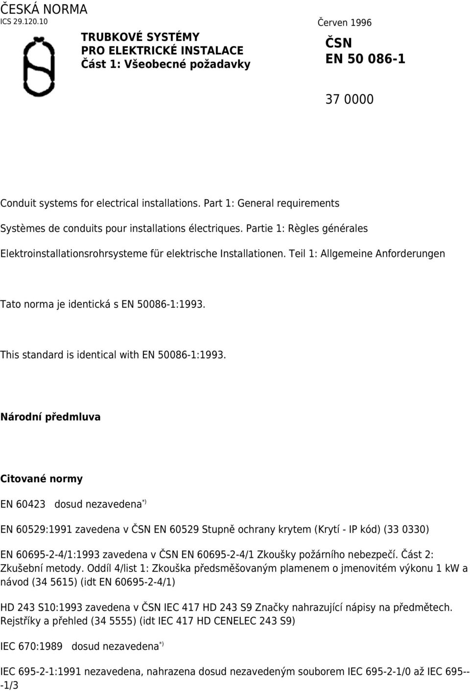 Teil 1: Allgemeine Anforderungen Tato norma je identická s EN 50086-1:1993. This standard is identical with EN 50086-1:1993.