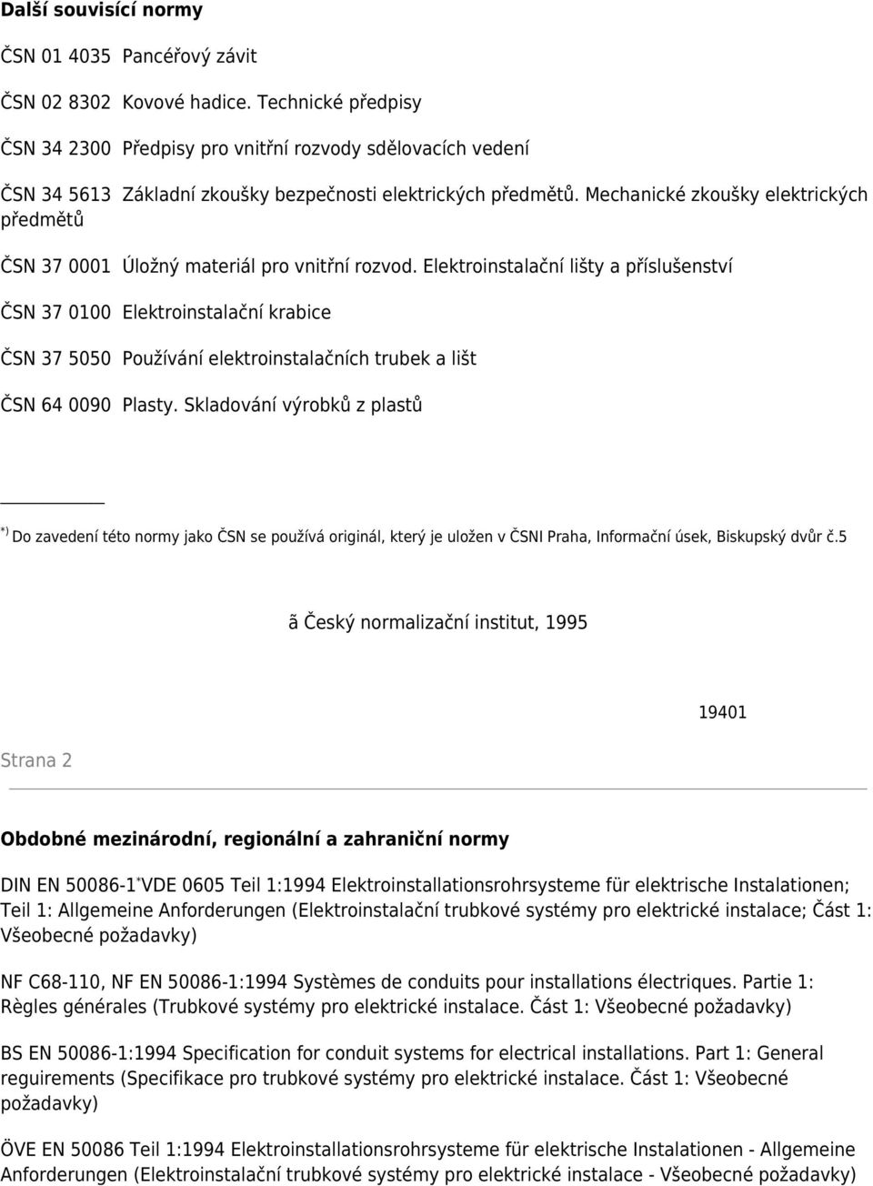 Mechanické zkoušky elektrických předmětů ČSN 37 0001 Úložný materiál pro vnitřní rozvod.