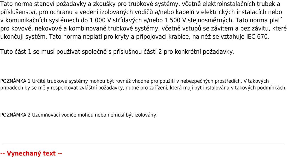 Tato norma platí pro kovové, nekovové a kombinované trubkové systémy, včetně vstupů se závitem a bez závitu, které ukončují systém.