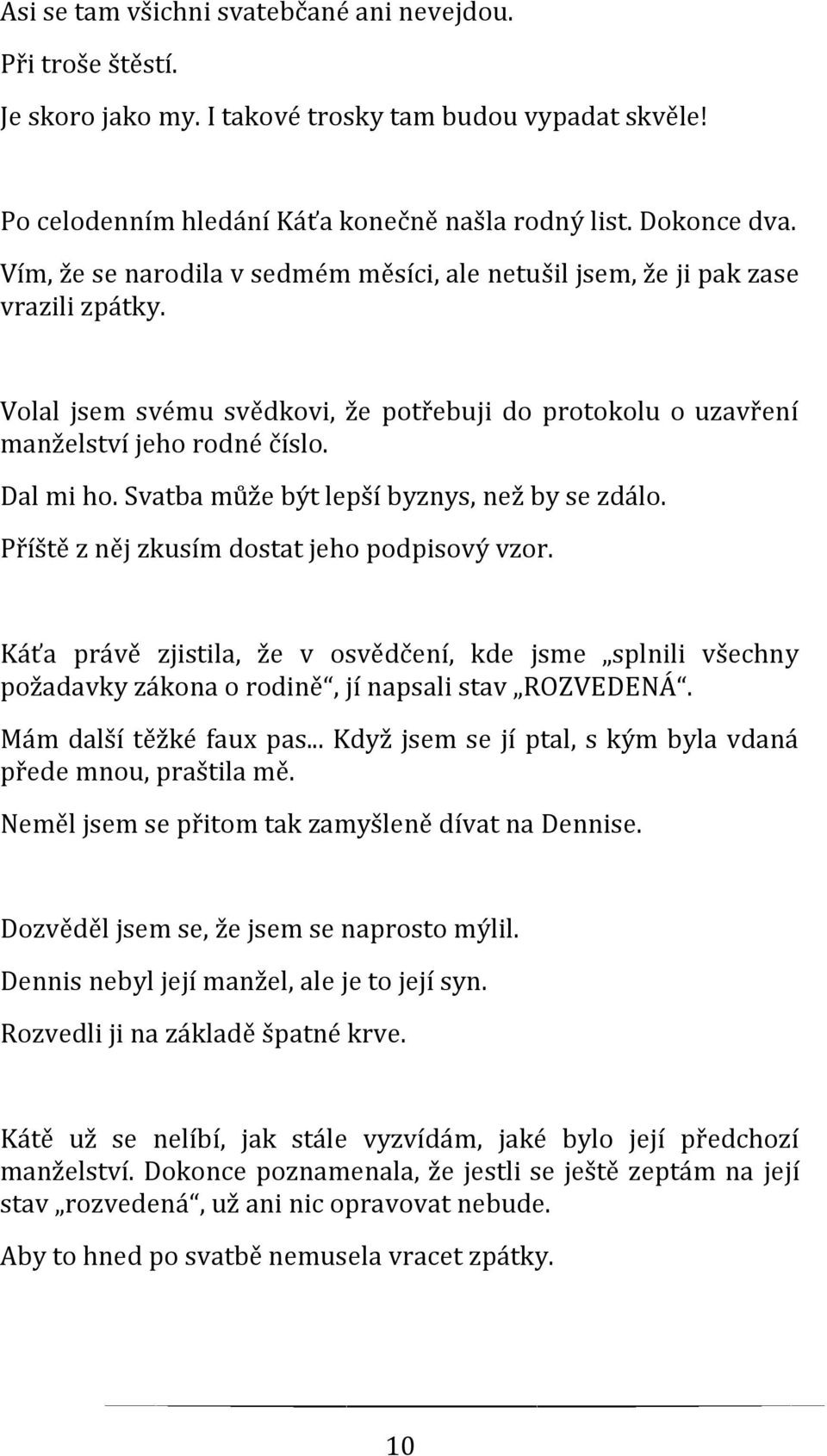 Svatba může být lepší byznys, než by se zdálo. Příště z něj zkusím dostat jeho podpisový vzor.