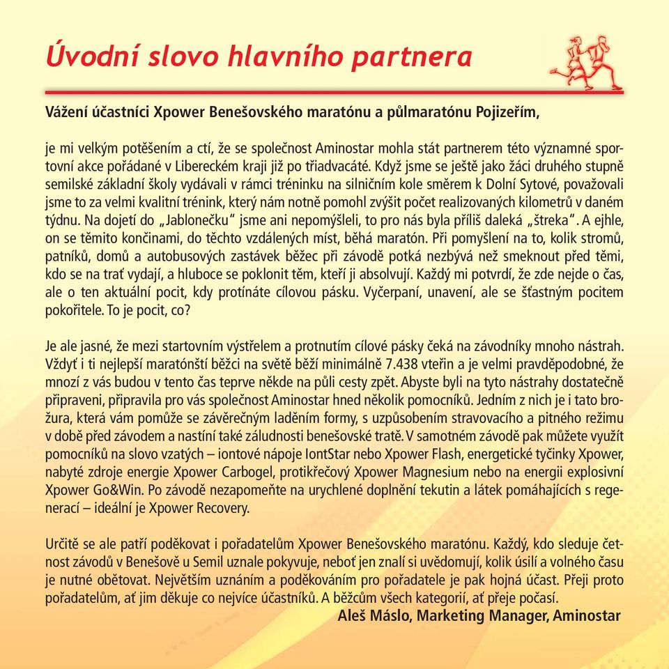 Když jsme se ještě jako žáci druhého stupně semilské základní školy vydávali v rámci tréninku na silničním kole směrem k Dolní Sytové, považovali jsme to za velmi kvalitní trénink, který nám notně