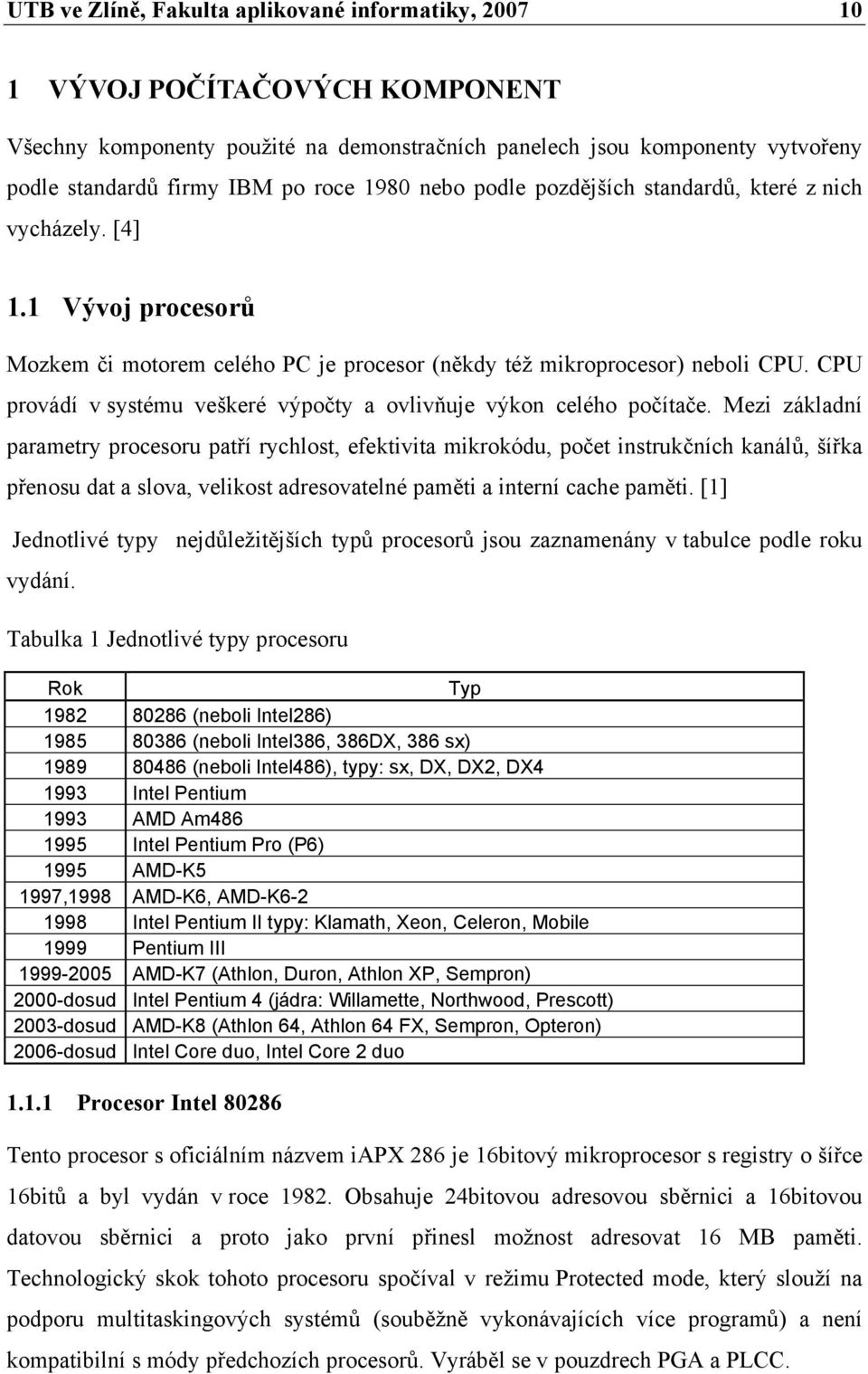 CPU provádí v systému veškeré výpočty a ovlivňuje výkon celého počítače.