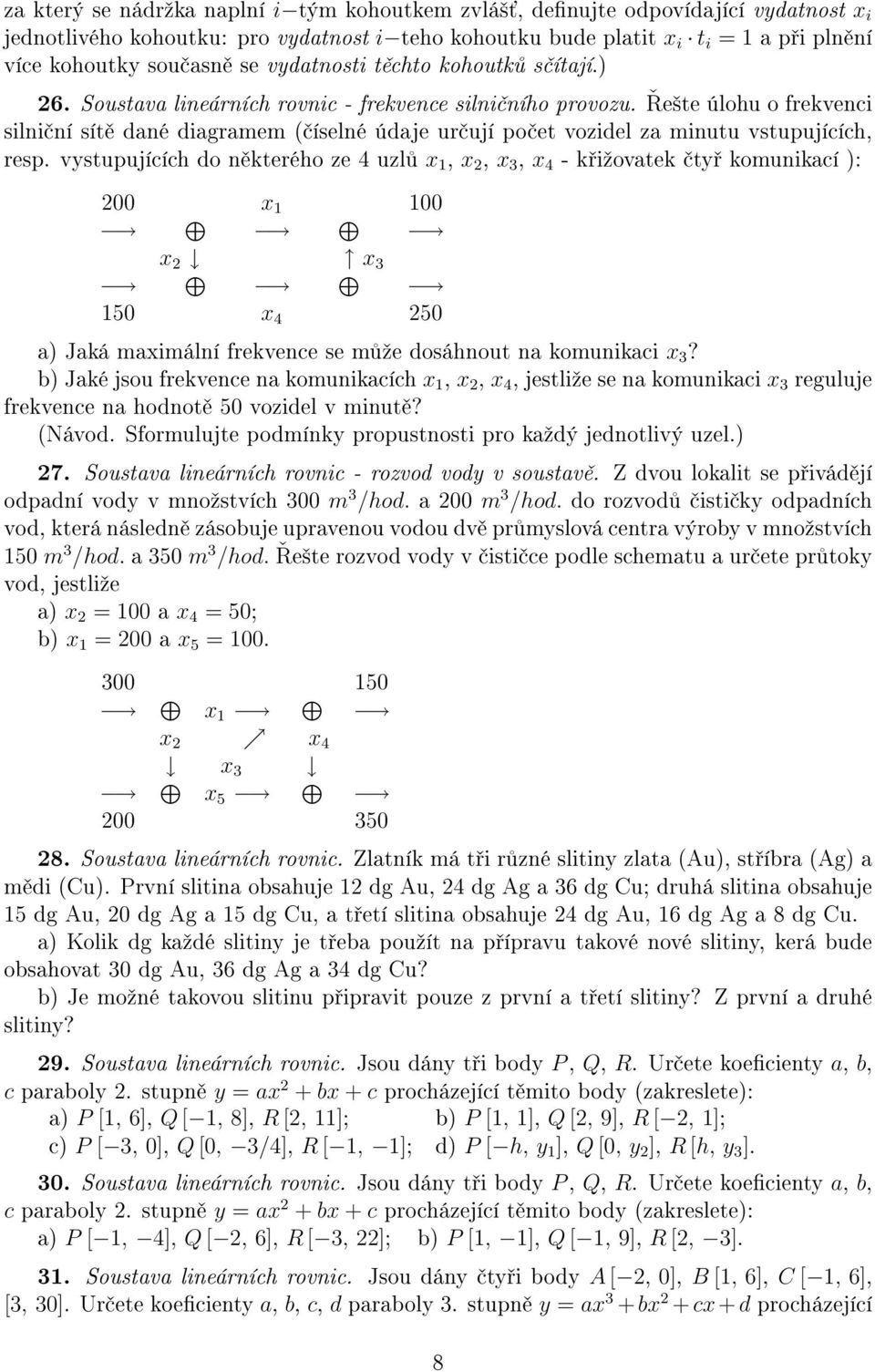 e²te úlohu o frekvenci silni ní sít dané diagramem ( íselné údaje ur ují po et vozidel za minutu vstupujících, resp.