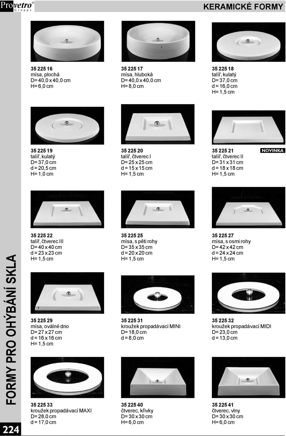 d=20x20cm 3522527,sosmirohy D=42x42cm d=24x24cm 3522529,oválnédno D=27x27cm d=16x16cm 3522531 kroužekpropadávacímini D=18,0cm d=8,0cm 3522532