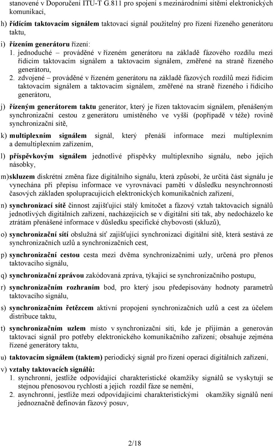 jednoduché prováděné v řízeném generátoru na základě fázového rozdílu mezi řídícím taktovacím signálem a taktovacím signálem, změřené na straně řízeného generátoru, 2.