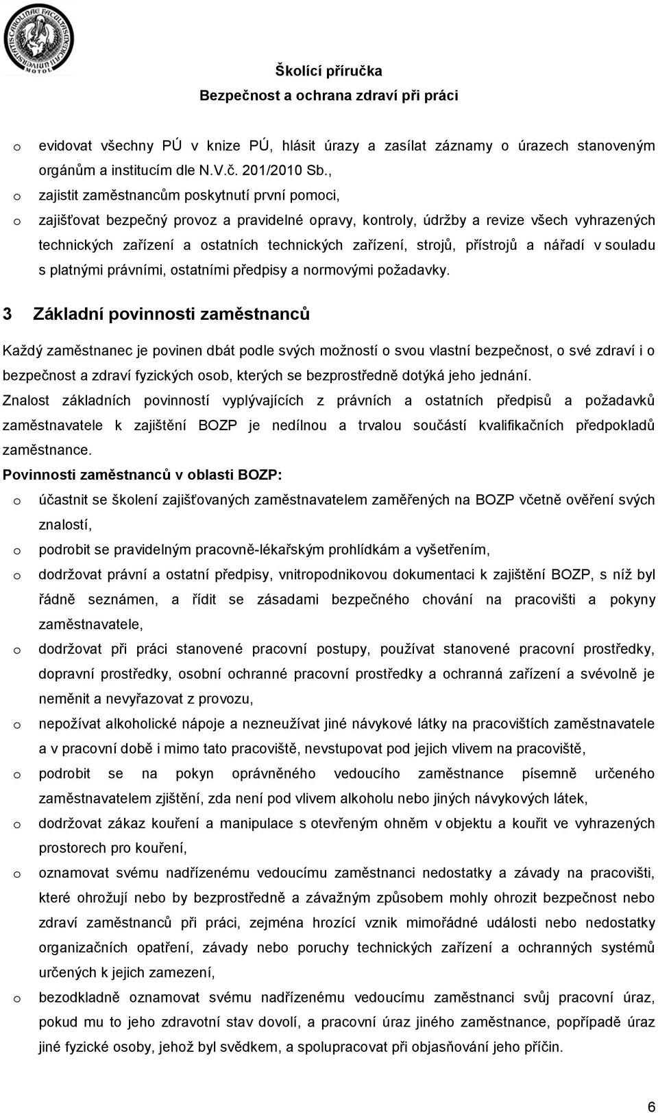 strojů, přístrojů a nářadí v souladu s platnými právními, ostatními předpisy a normovými požadavky.