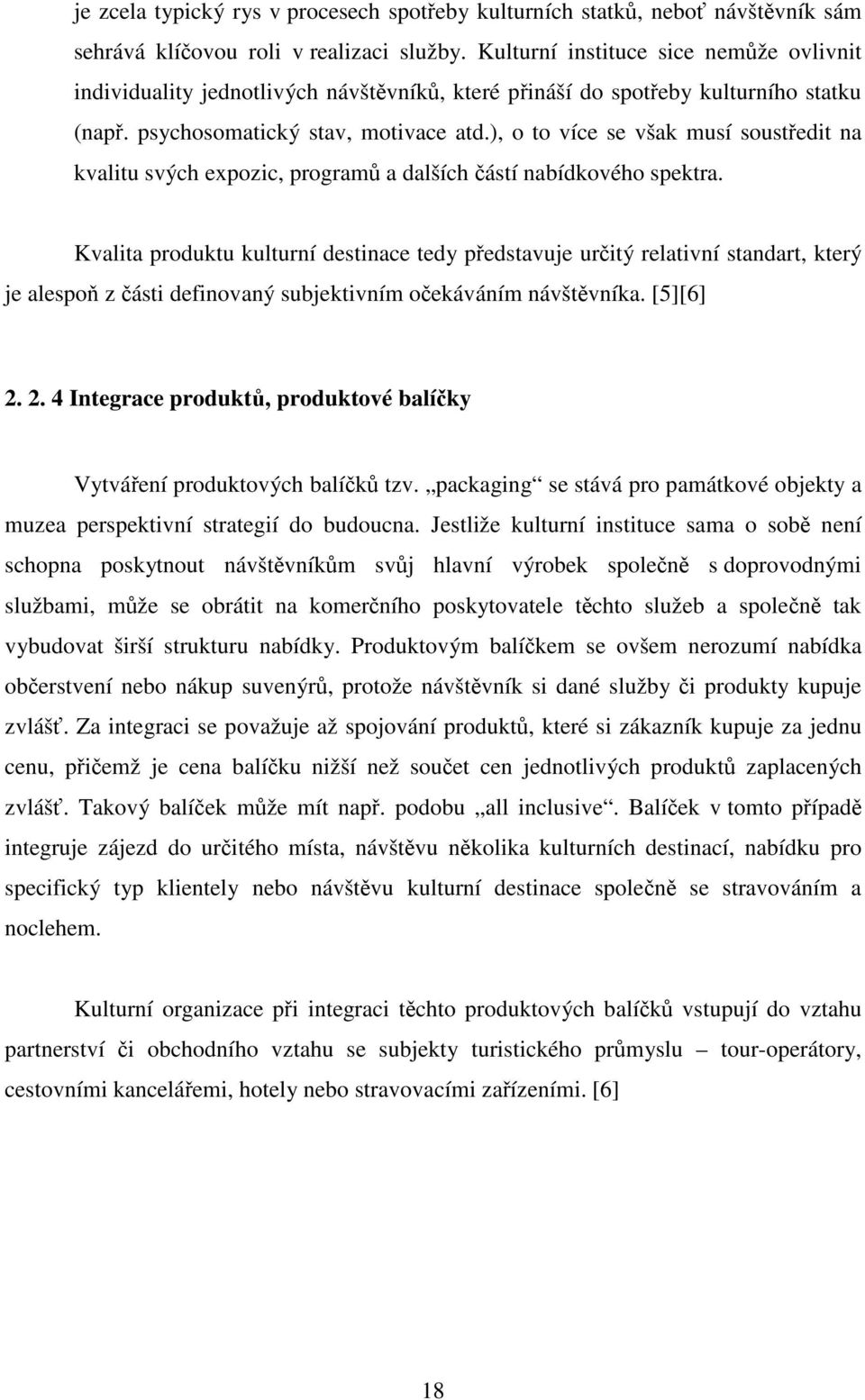 ), o to více se však musí soustředit na kvalitu svých expozic, programů a dalších částí nabídkového spektra.