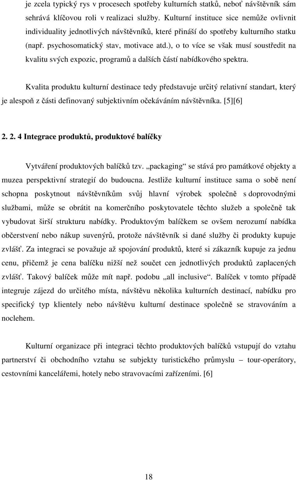 ), o to více se však musí soustředit na kvalitu svých expozic, programů a dalších částí nabídkového spektra.