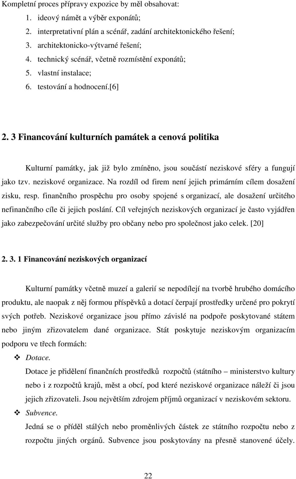 3 Financování kulturních památek a cenová politika Kulturní památky, jak již bylo zmíněno, jsou součástí neziskové sféry a fungují jako tzv. neziskové organizace.