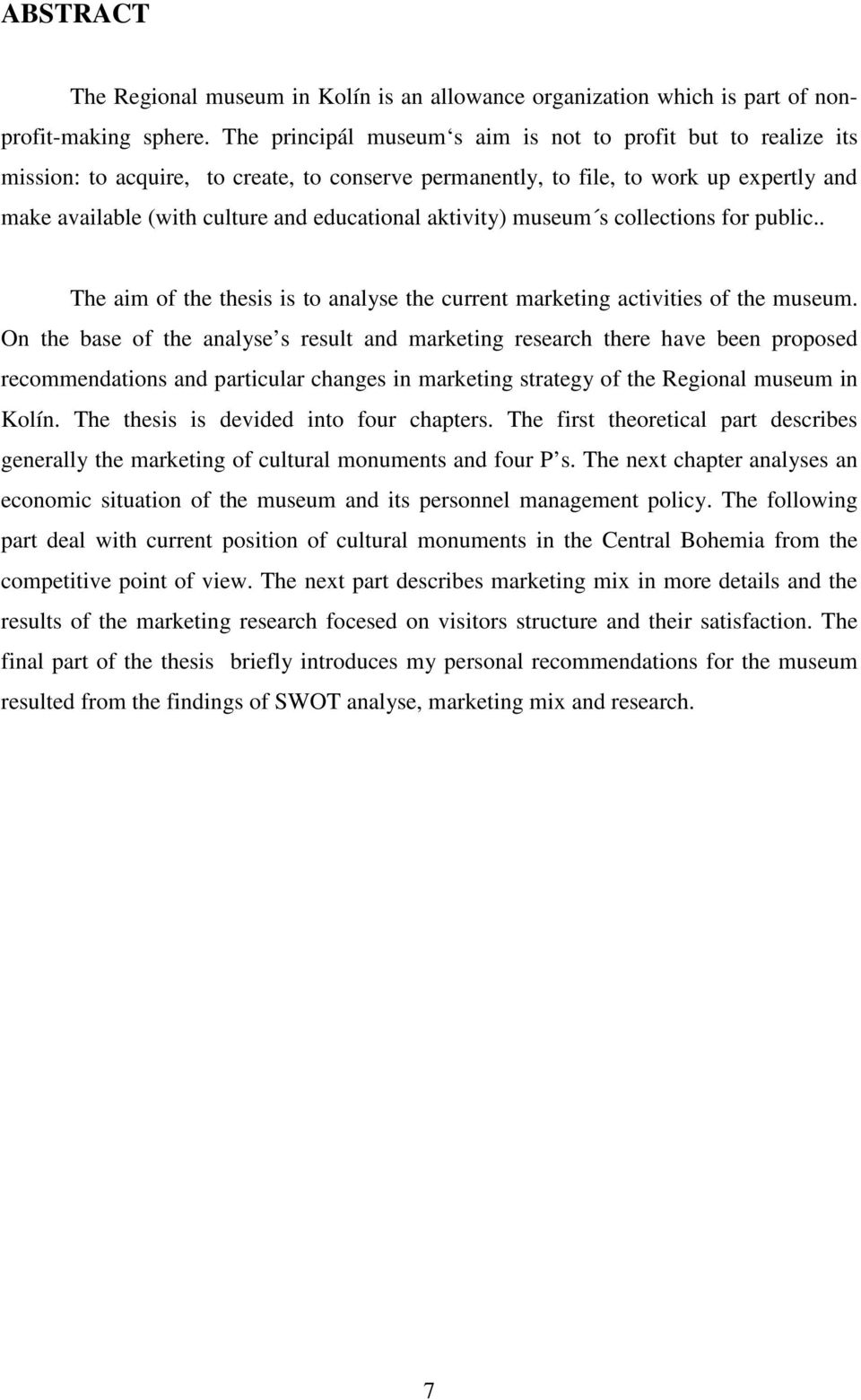 aktivity) museum s collections for public.. The aim of the thesis is to analyse the current marketing activities of the museum.