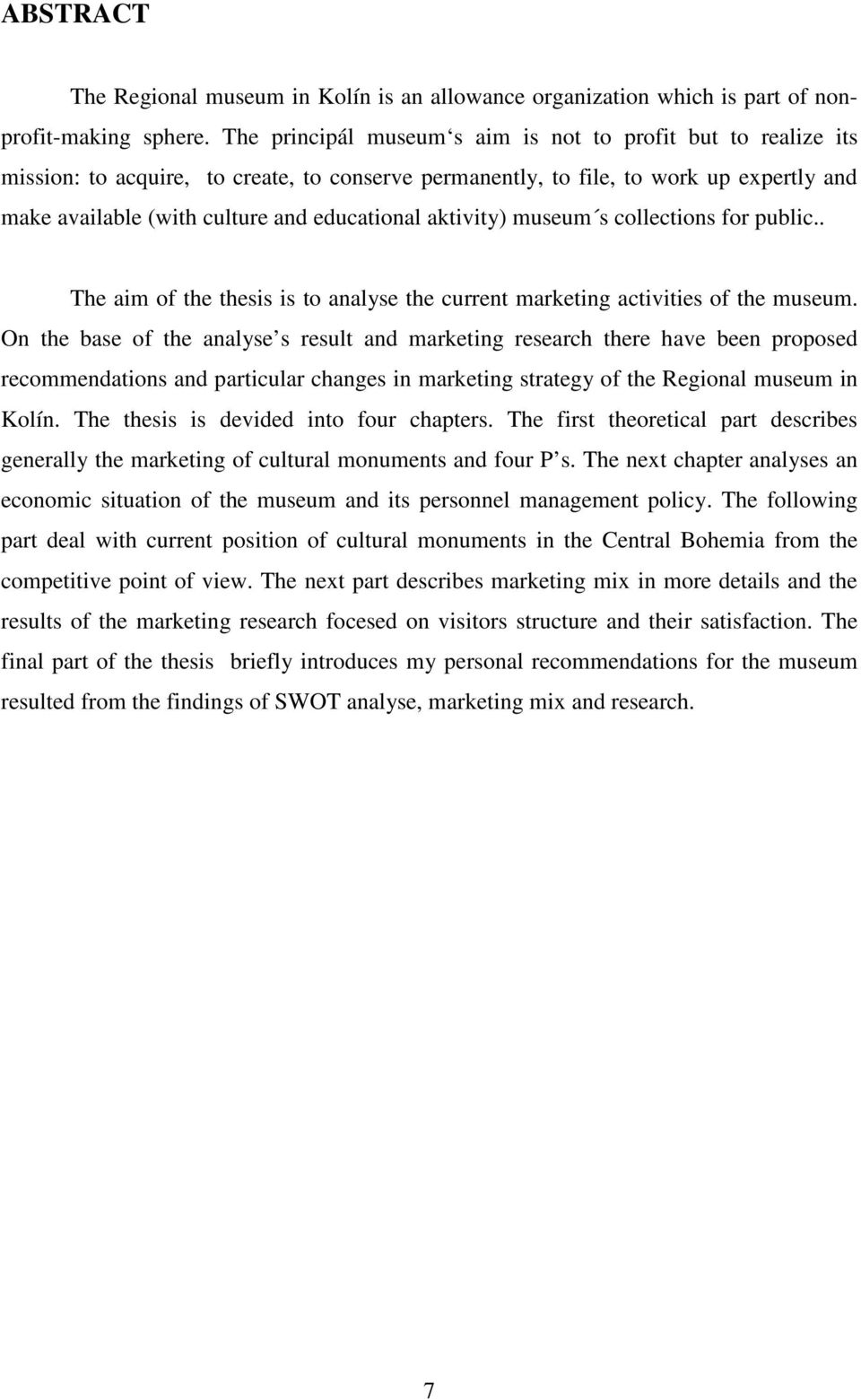 aktivity) museum s collections for public.. The aim of the thesis is to analyse the current marketing activities of the museum.