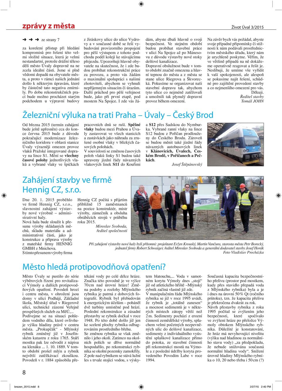 Po dobu rekonstrukčních prací bude možno procházet starým podchodem u výpravní budovy z Jiráskovy ulice do ulice Vydrovy a v současné době se řeší vybudování provizorního propojení pro pěší výstupem