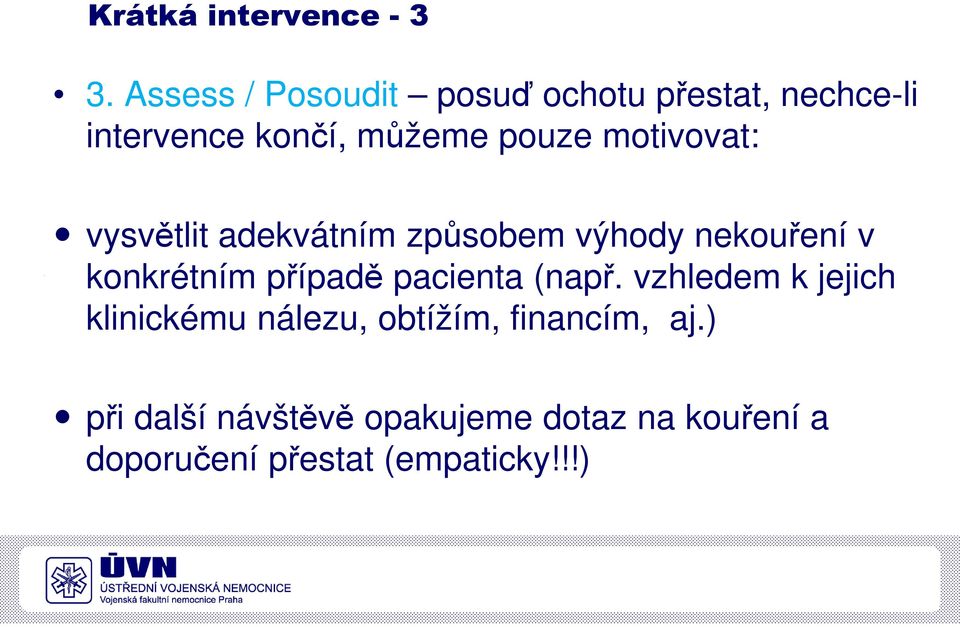 motivovat: vysvětlit adekvátním způsobem výhody nekouření v konkrétním případě