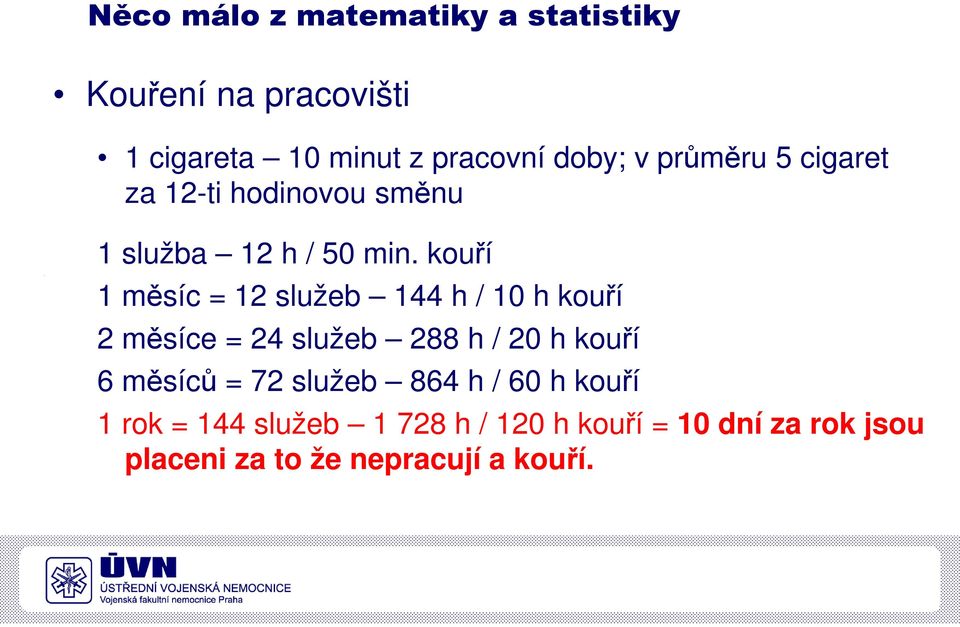 kouří 1 měsíc = 12 služeb 144 h / 10 h kouří 2 měsíce = 24 služeb 288 h / 20 h kouří 6 měsíců =