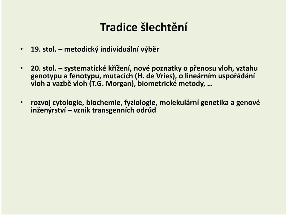 systematické křížení, nové poznatky o přenosu vloh, vztahu genotypu a fenotypu, mutacích