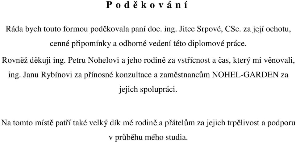 Petru Nohelovi a jeho rodině za vstřícnost a čas, který mi věnovali, ing.