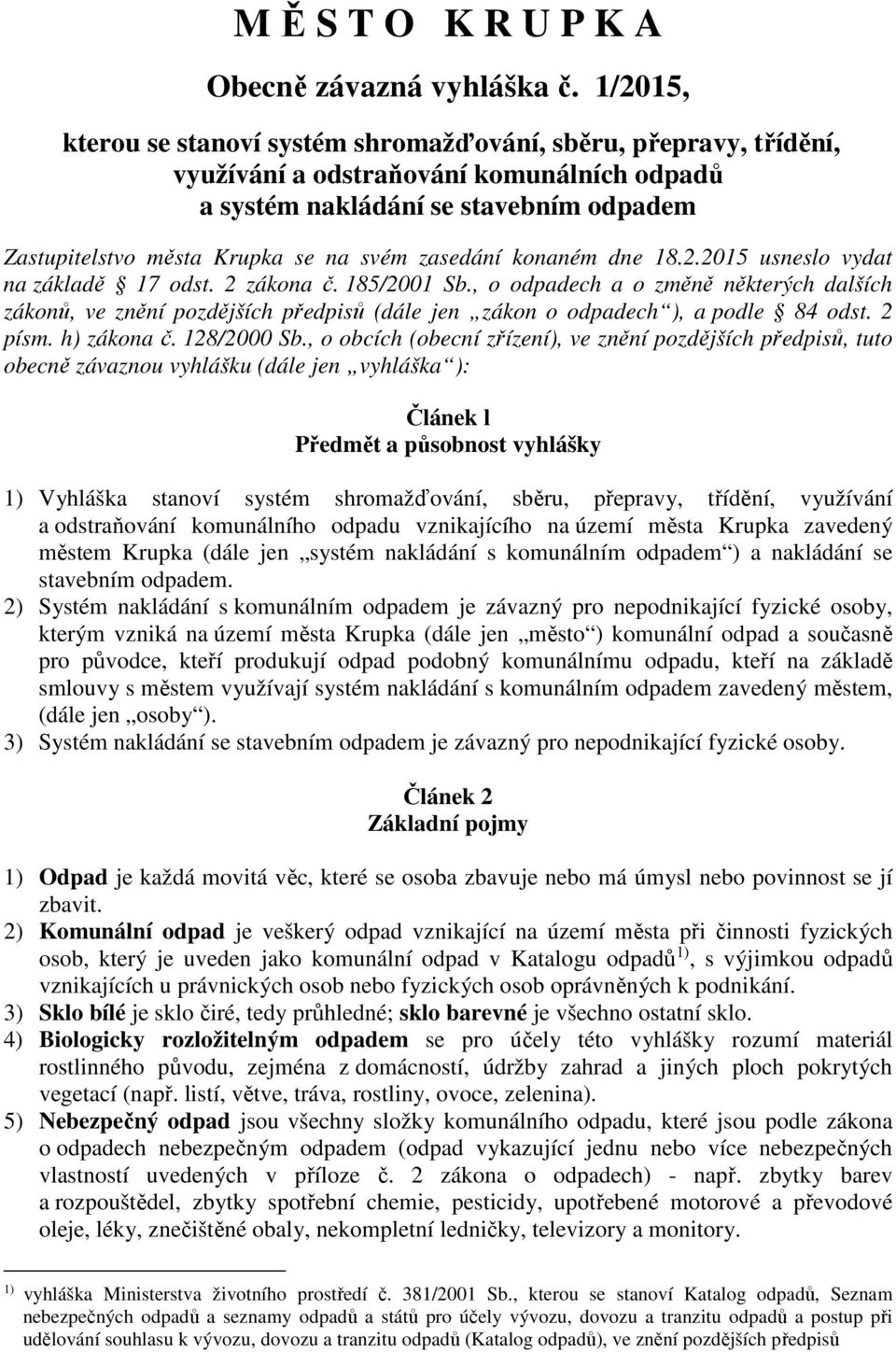 zasedání konaném dne 18.2.2015 usneslo vydat na základě 17 odst. 2 zákona č. 185/2001 Sb.