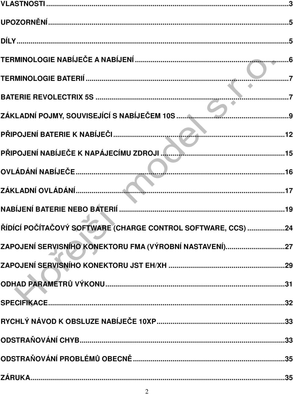..16 ZÁKLADNÍ OVLÁDÁNÍ...17 NABÍJENÍ BATERIE NEBO BATERIÍ...19 ŘÍDÍCÍ POČÍTAČOVÝ SOFTWARE (CHARGE CONTROL SOFTWARE, CCS).