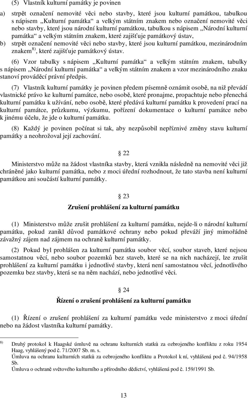 stavby, které jsou kulturní památkou, mezinárodním znakem 8), které zajišťuje památkový ústav.