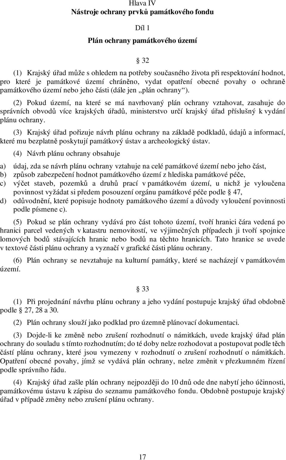 (2) Pokud území, na které se má navrhovaný plán ochrany vztahovat, zasahuje do správních obvodů více krajských úřadů, ministerstvo určí krajský úřad příslušný k vydání plánu ochrany.