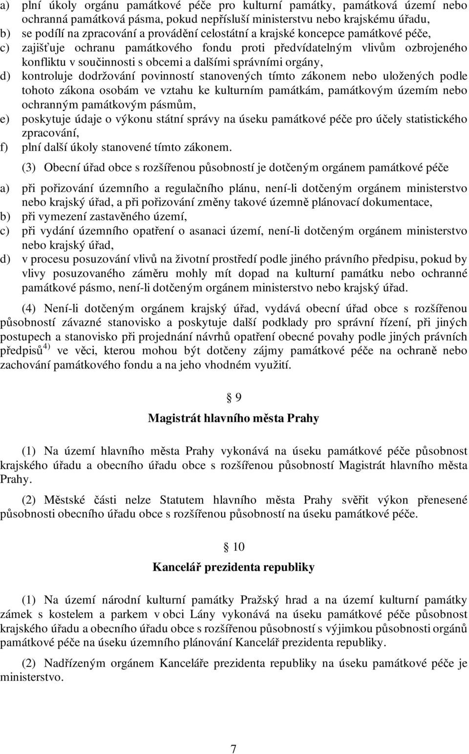 dodržování povinností stanovených tímto zákonem nebo uložených podle tohoto zákona osobám ve vztahu ke kulturním památkám, památkovým územím nebo ochranným památkovým pásmům, e) poskytuje údaje o