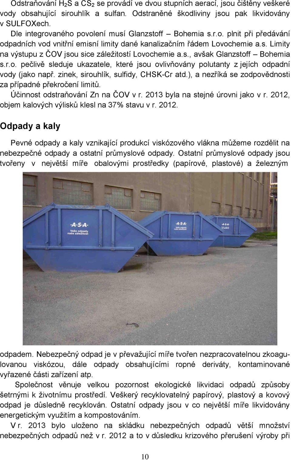 s., avšak Glanzstoff Bohemia s.r.o. pečlivě sleduje ukazatele, které jsou ovlivňovány polutanty z jejích odpadní vody (jako např. zinek, sirouhlík, sulfidy, CHSK-Cr atd.