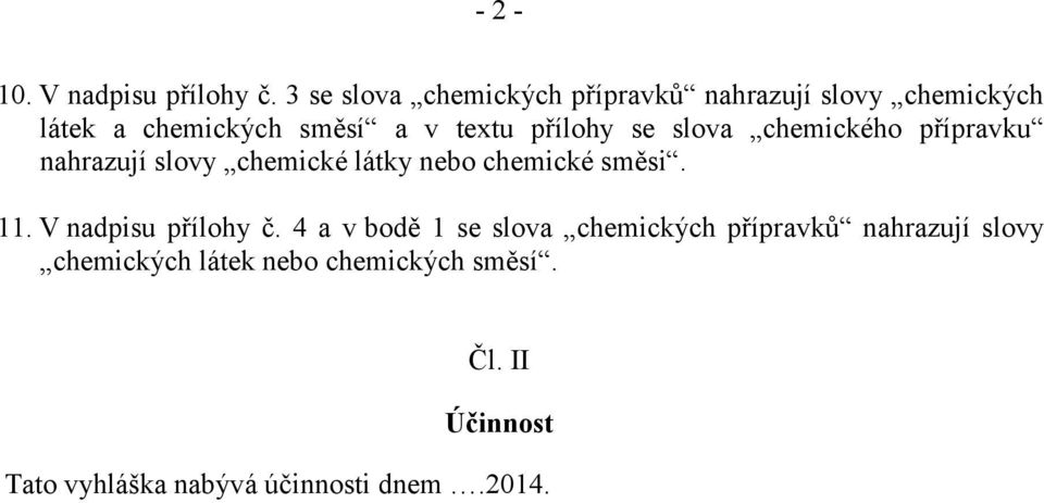 přílohy se slova chemického přípravku nahrazují slovy chemické látky nebo chemické směsi. 11.