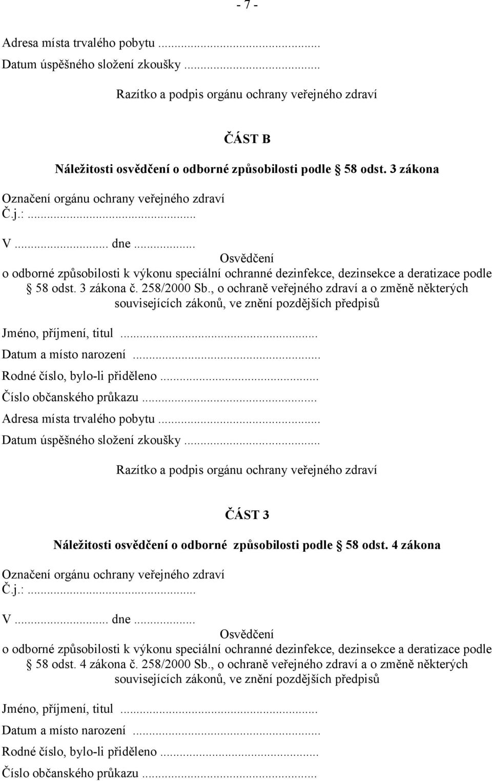 258/2000 Sb., o ochraně veřejného zdraví a o změně některých souvisejících zákonů, ve znění pozdějších předpisů Jméno, příjmení, titul... Datum a místo narození... Rodné číslo, bylo-li přiděleno.
