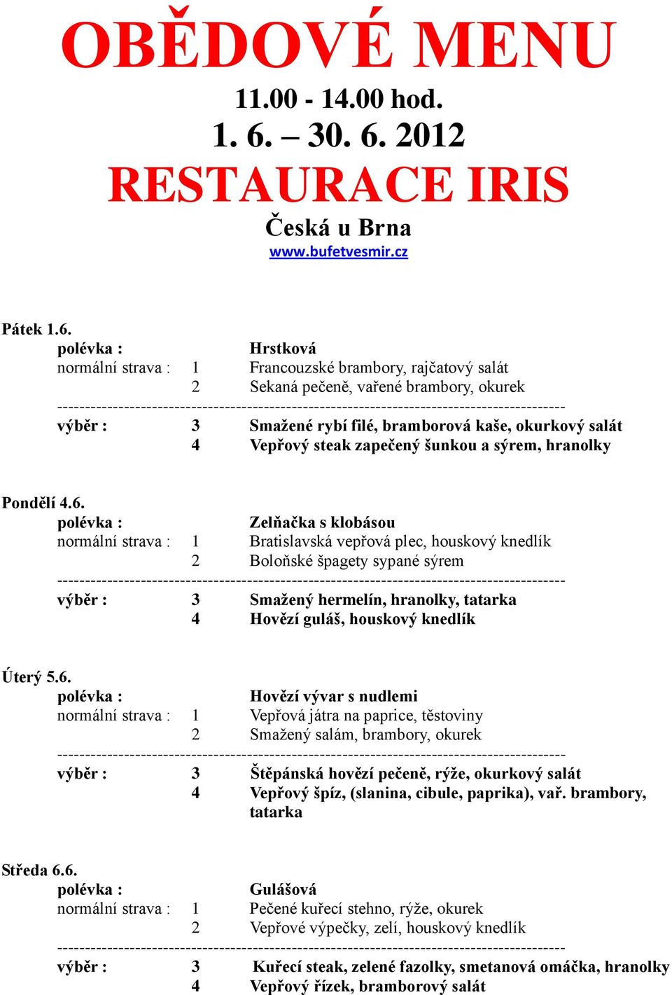 2012 RESTAURACE IRIS Česká u Brna www.bufetvesmir.cz Pátek 1.6.