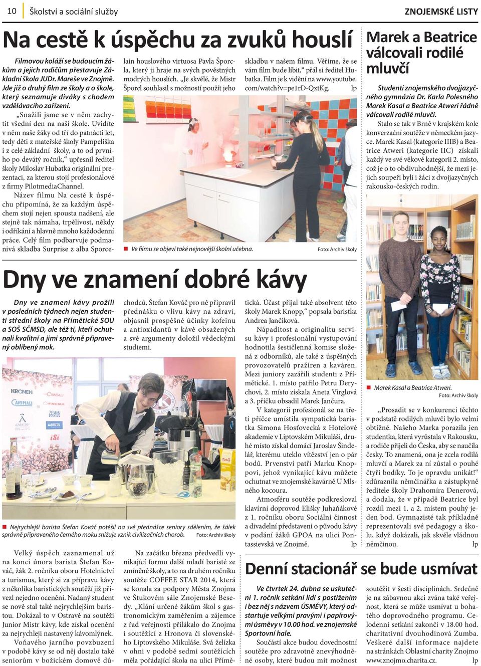 Uvidíte v něm naše žáky od tří do patnácti let, tedy děti z mateřské školy Pampeliška i z celé základní školy, a to od prvního po devátý ročník, upřesnil ředitel školy Miloslav Hubatka originální