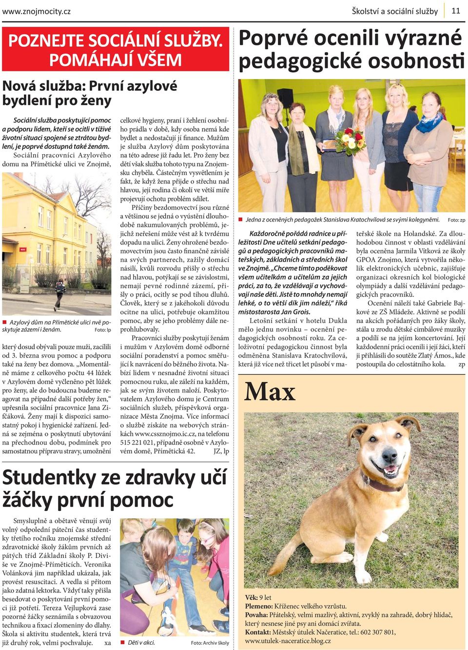 také ženám. Sociální pracovníci Azylového domu na Přímětické ulici ve Znojmě, Azylový dům na Přímětické ulici nvě poskytuje zázemí i ženám. Foto: lp který dosud obývali pouze muži, zacílili od 3.
