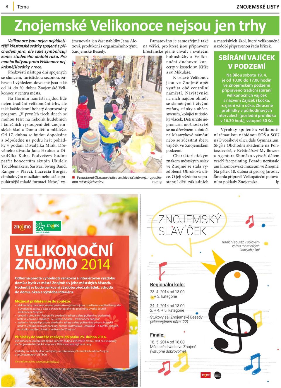 dubna Znojemské Velikonoce v centru města. Na Horním náměstí najdou lidé nejen tradiční velikonoční trhy, ale také každodenní bohatý doprovodný program.
