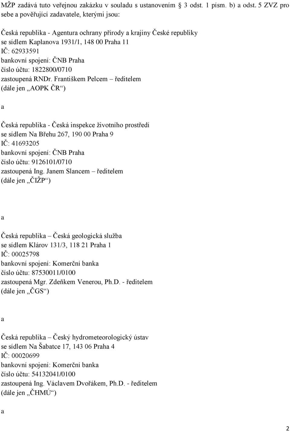 ČNB Praha číslo účtu: 1822800/0710 zastoupená RNDr.