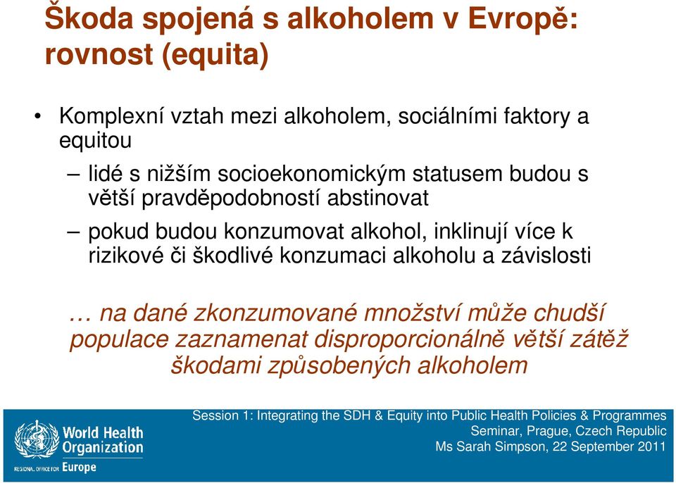 konzumovat alkohol, inklinují více k rizikové či škodlivé konzumaci alkoholu a závislosti na dané