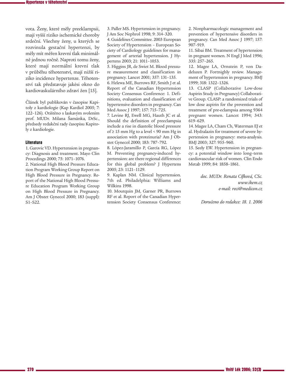 Článek byl publikován v časopise Kapitoly z kardiologie (Kap Kardiol 2005; 7: 122 126). Otištěno s laskavým svolením prof. MUDr. Milana Šamánka, DrSc.