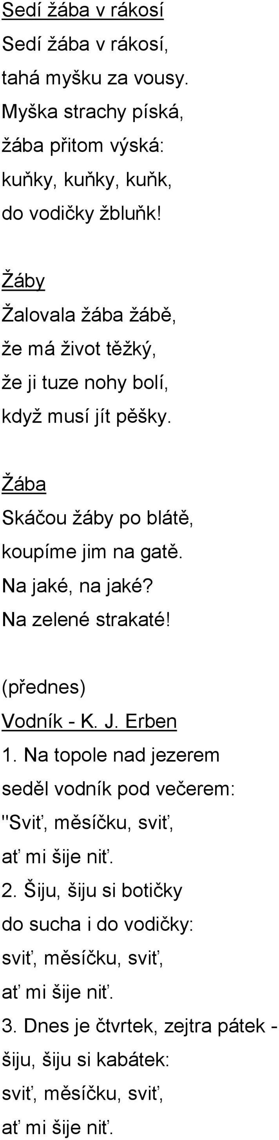 Na zelené strakaté! (přednes) Vodník - K. J. Erben 1. Na topole nad jezerem seděl vodník pod večerem: "Sviť, měsíčku, sviť, ať mi šije niť. 2.