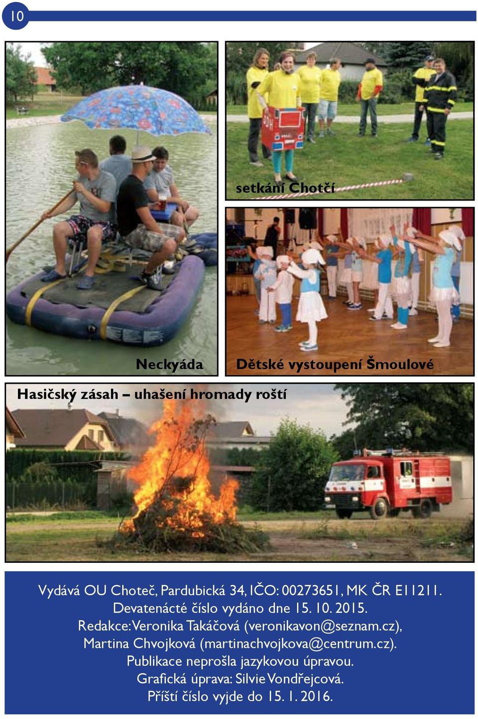 Redakce: Veronika Takáčová (veronikavon@seznam.cz), Martina Chvojková (martinachvojkova@centrum.cz). Publikace neprošla jazykovou úpravou.