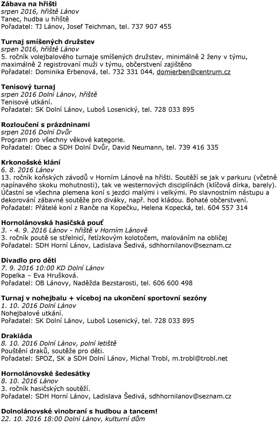 cz Tenisový turnaj srpen 2016 Dolní Lánov, hřiště Tenisové utkání. Pořadatel: SK Dolní Lánov, Luboš Losenický, tel.