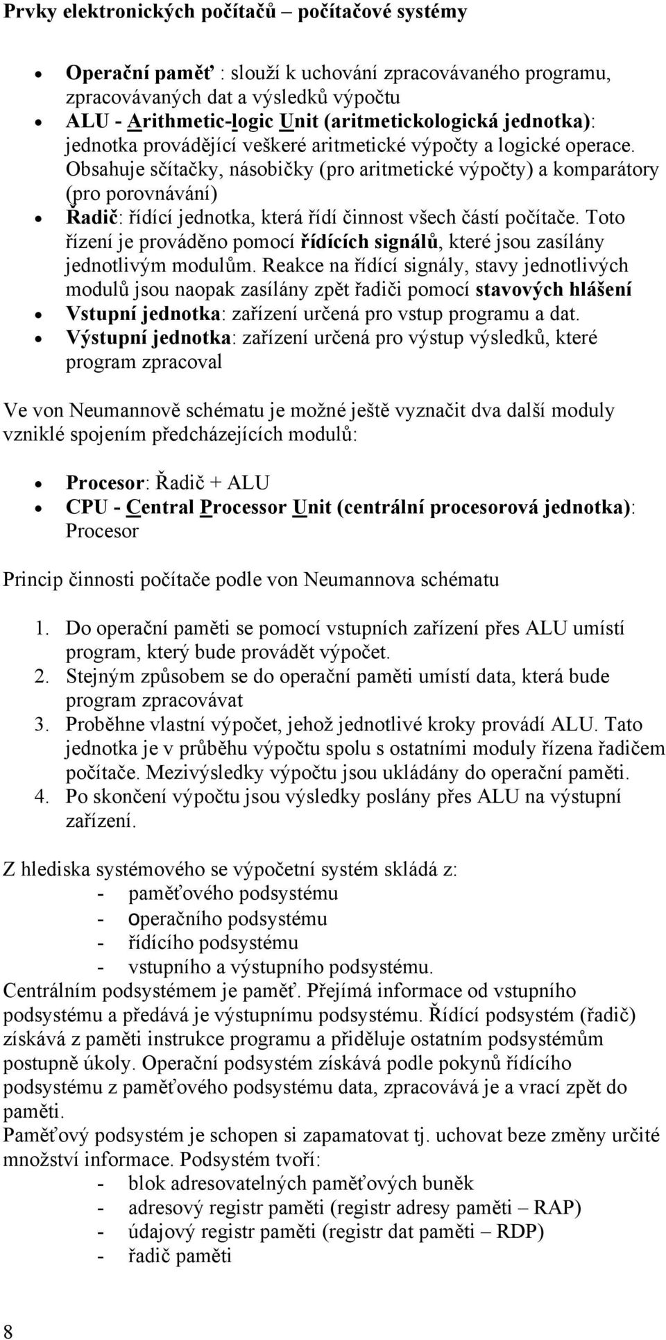 Toto řízení je prováděno pomocí řídících signálů, které jsou zasílány jednotlivým modulům.