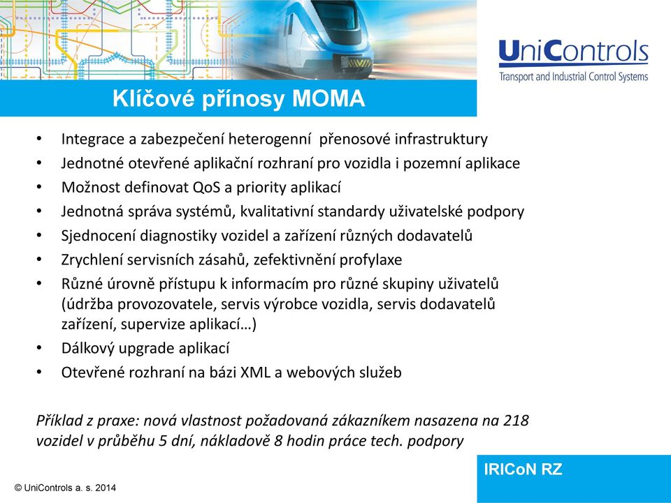 profylaxe Různé úrovně přístupu k informacím pro různé skupiny uživatelů (údržba provozovatele, servis výrobce vozidla, servis dodavatelů zařízení, supervize aplikací ) Dálkový upgrade
